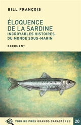 Eloquence de la sardine : incroyables histoires du monde sous-marin : document - Bill François