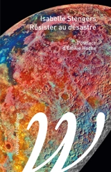 Résister au désastre : dialogue avec Marin Schaffner - Isabelle Stengers