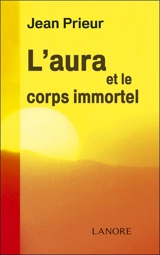 L'aura et le corps immortel - Jean Prieur