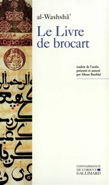 Le livre de brocart (al-kitâb al-muwashshâ) ou La société raffinée de Bagdad au Xe siècle - Muhammad ibn Ishaq ibn Yahya Washshâ