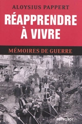 Mémoires de guerre. Vol. 3. Réapprendre à vivre - Aloysius Pappert