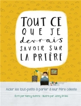 Tout ce que je devrais savoir sur la prière : aider les tout-petits à parler à leur Père céleste - Nancy Guthrie