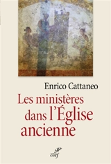 Les ministères dans l'Eglise ancienne : textes patristiques du Ier au IIIe siècle - Enrico Cattaneo
