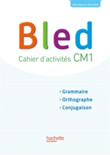 Bled CM1 : cahier d'activités : grammaire, orthographe, conjugaison - Edouard Bled
