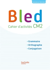 Bled CM2 : cahier d'activités : grammaire, orthographe, conjugaison - Edouard Bled