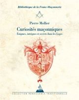 Curiosités maçonniques : énigmes, intrigues et secrets dans les loges - Pierre Mollier
