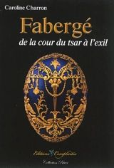 Fabergé, de la cour du tsar à l'exil - Caroline Charron