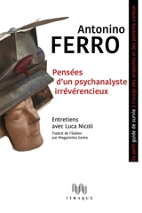 Pensées d'un psychanalyste irrévérencieux ou Petit guide de survie pour analystes et patients curieux : entretiens avec Luca Nicoli - Antonino Ferro