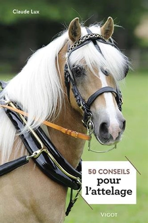 50 conseils pour l'attelage - Claude Lux