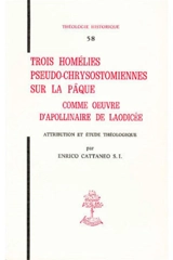 Trois homélies pseudo -chrysostomiennes sur la Payre : Comme oeuvre d'Apollinaire de Laodicée - Enrico Cattaneo
