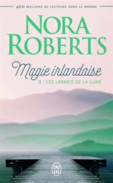 Magie irlandaise. Vol. 2. Les larmes de la lune - Nora Roberts