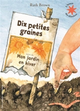 Dix petites graines. Mon jardin en hiver - Ruth Brown