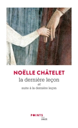 La dernière leçon : récit. Suite à La dernière leçon - Noëlle Châtelet