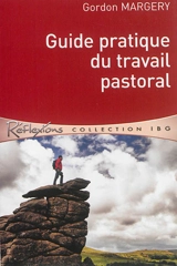 Guide pratique du travail pastoral - Gordon Margery