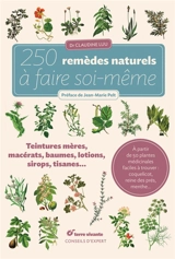 250 remèdes naturels à faire soi-même : teintures mères, macérats, baumes, lotions, sirops, tisanes... - Claudine Luu