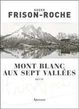Mont Blanc aux sept vallées : récit - Roger Frison-Roche