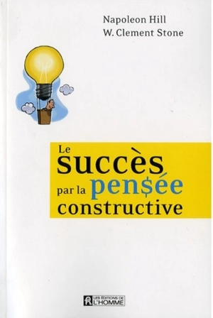 Le succès par la pensée constructive - Napoleon Hill