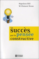 Le succès par la pensée constructive - Napoleon Hill