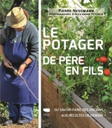 Le potager de père en fils : du savoir-faire des anciens aux récoltes de demain - Pierre Nessmann