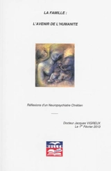 La famille : l'avenir de l'humanité : réflexions d'un neuropsychiatre chrétien - Jacques Vigreux
