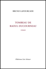 Le tombeau de Raoul Ducourneau - Bruno Lafourcade