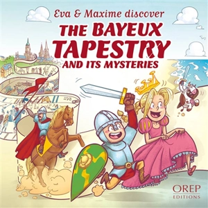 Eva & Maxim discover. The Bayeux tapestry and its mysteries - Aurélie Derreumaux