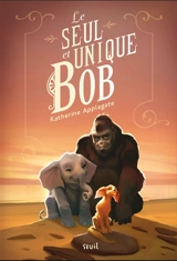 Le seul et unique Bob - Katherine Applegate