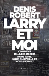 Larry et moi : comment BlackRock nous aime, nous surveille et nous détruit - Denis Robert
