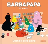 Barbapapa en famille !. Quand je serai grand - Alice Taylor
