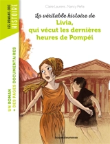 La véritable histoire de Livia, qui vécut les dernières heures de Pompéi - Claire Laurens