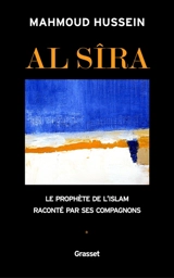 Al- Sîra : le Prophète de l'islam raconté par ses compagnons. Vol. 1 - Mahmoud Hussein