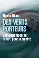 Des vents porteurs : comment mobiliser (enfin) pour la planète - Thierry Libaert