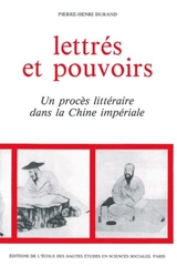 Lettrés et pouvoirs : un procès littéraire dans la Chine impériale - Pierre-Henri Durand