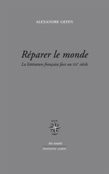 Réparer le monde : la littérature française face au XXIe siècle - Alexandre Gefen