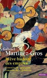 Brève histoire des empires : comment ils surgissent, comment ils s'effondrent - Gabriel Martinez-Gros