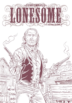 Lonesome. Vol. 3. Les liens du sang - Yves Swolfs