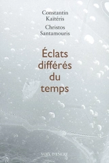 Eclats différés du temps - Constantin Kaïtéris
