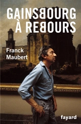Gainsbourg à rebours. Propos sur l'art - Franck Maubert