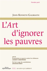 L'art d'ignorer les pauvres. Economistes en guerre contre les chômeurs. Du bon usage du cannibalisme - John Kenneth Galbraith