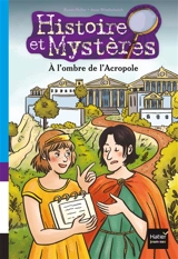 Histoire et mystères. Vol. 6. A l'ombre de l'Acropole - Renée Holler