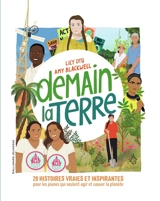 Demain la Terre : 20 histoires vraies et inspirantes pour les jeunes qui veulent agir et sauver la planète - Lily Dyu