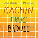 Machin truc bidule - Antonin Louchard
