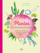 Plantes extraordinaires : pour tout savoir sur les super-pouvoirs du monde végétal - Véronique Barrau