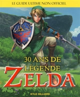 Zelda : 30 ans de légende : le guide ultime non officiel - Kyle Hilliard