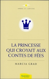 La princesse qui croyait aux contes de fées - Marcia Grad