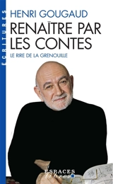 Renaître par les contes : le rire de la grenouille - Henri Gougaud