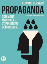 Propaganda : comment manipuler l'opinion en démocratie - Edward L. Bernays