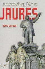 Approcher l'âme de Jaurès - Denis Guiraud