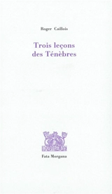 Trois leçons des ténèbres - Roger Caillois