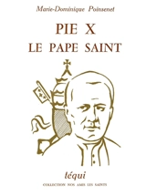 Pie X, le pape saint - Marie-Dominique Poinsenet